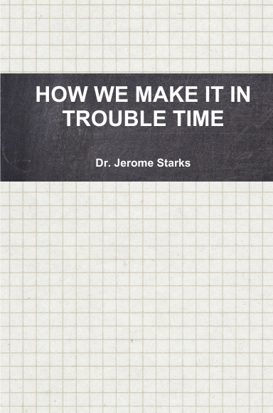 HOW WE MAKE IT IN TROUBLE TIME