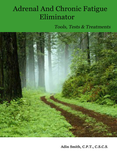 Adrenal and Chronic Fatigue Eliminator: Tools, Tests, and Treatments