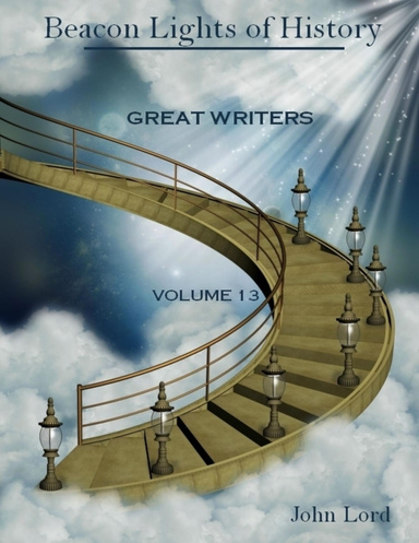 Beacon Lights of History : Great Writers, Volume 13 (Illustrated)