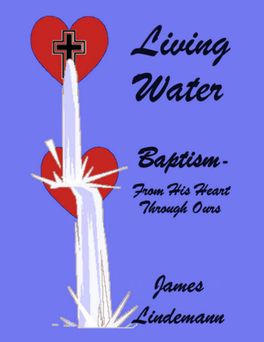 Living Waters: Baptism - From His Heart Through Ours