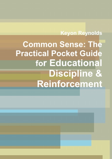 Common Sense: The Practical Pocket Guide for Educational Discipline & Reinforcement