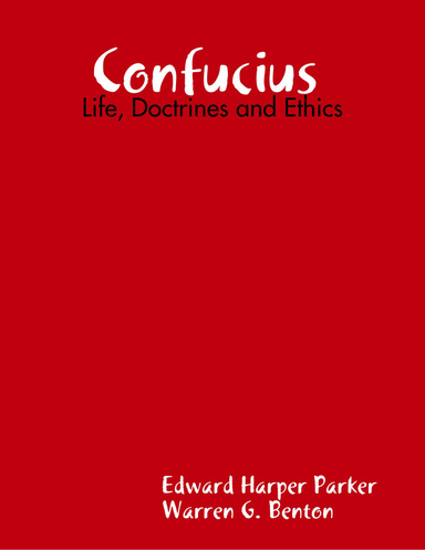 Confucius : Life, Doctrines and Ethics