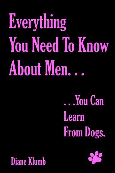 Everything You Need To Know About Men...You Can Learn From Dogs