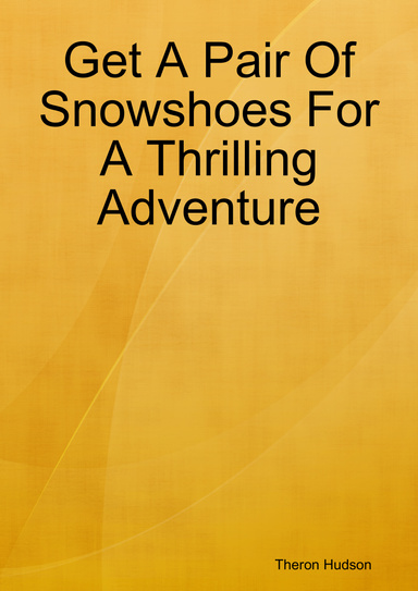 Get A Pair Of Snowshoes For A Thrilling Adventure