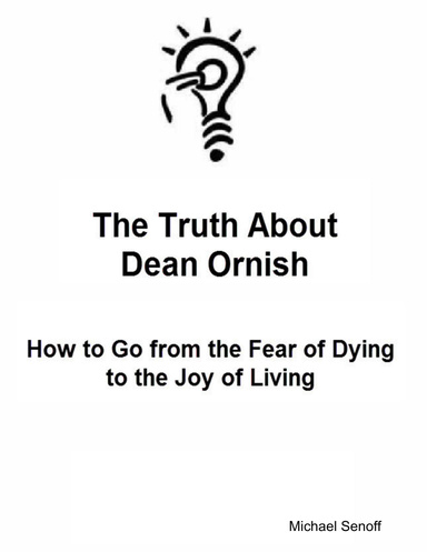 The Truth About Dean Ornish: How to Go from the Fear of Dying to the Joy of Living