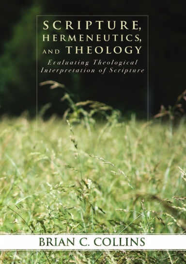 Scripture, Hermeneutics, and Theology: Evaluating Theological Interpretation of Scripture