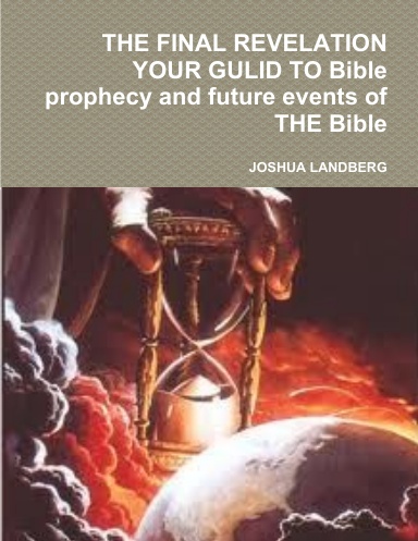 THE FINAL REVELATION YOUR GULID TO Bible prophecy and future events of THE Bible