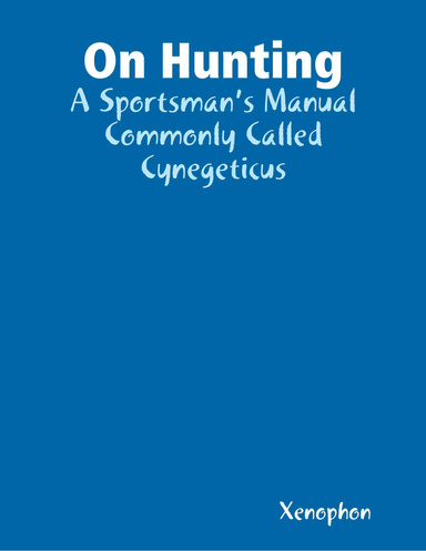 On Hunting: A Sportsman’s Manual Commonly Called Cynegeticus