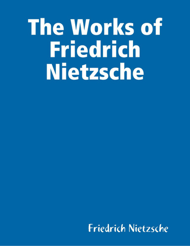 The Works of Friedrich Nietzsche