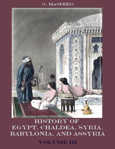 History of Egypt, Chaldæa, Syria, Babylonia, and Assyria : Volume III (Illustrated)