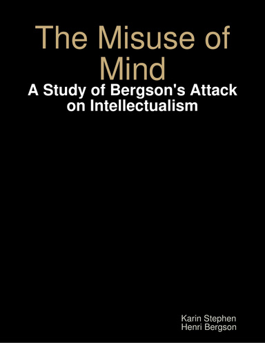 The Misuse of Mind: A Study of Bergson's Attack on Intellectualism