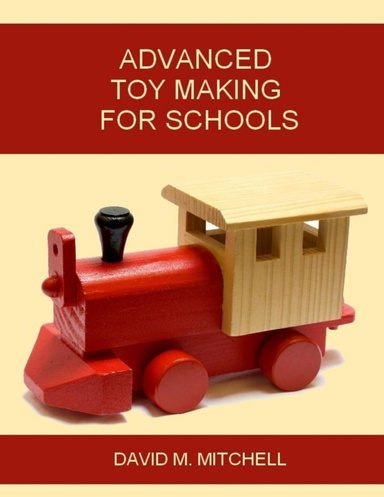 Advanced Toy Making for Schools (Illustrated)