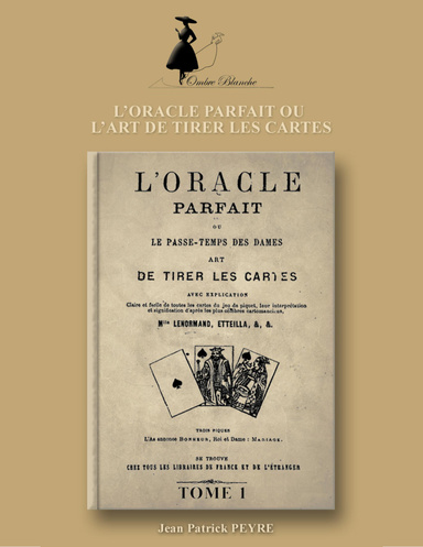 L’ORACLE PARFAIT OU L’ART DE TIRER LES CARTES – Tome 1