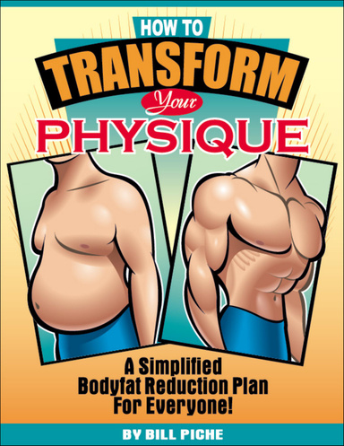 How to Transform Your Physique - A Simplified Bodyfat Reduction Program for Everyone!