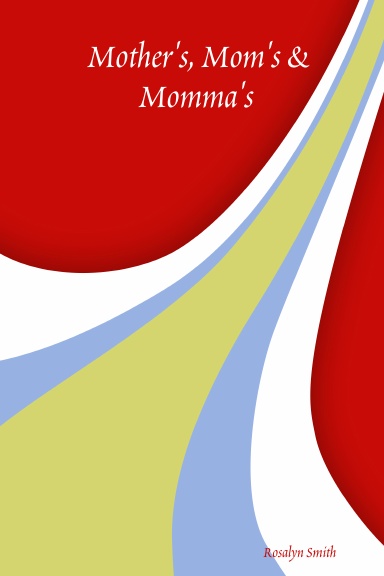 Mother's, Mom's & Momma's