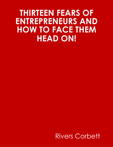 Thirteen Fears Of Entrepreneurs And How To Face Them Head On!