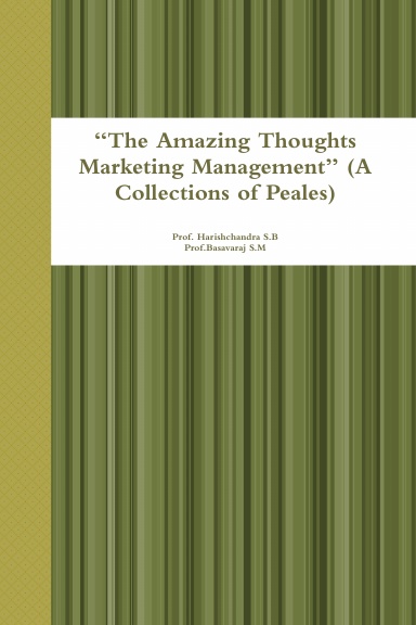 “The Amazing Thoughts Marketing Management” (A Collections of Peales)