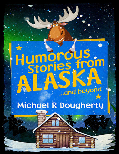 Humorous Stories from Alaska...and Beyond