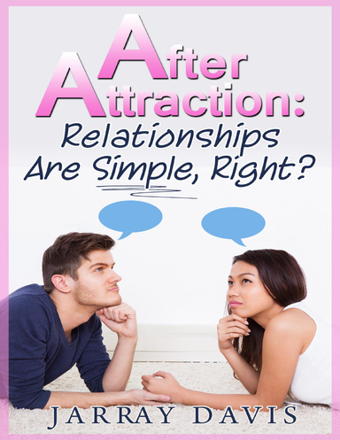 After Attraction: Relationships Are Simple, Right?