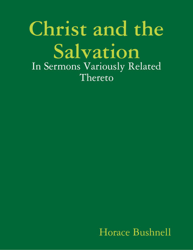 Christ and the Salvation: In Sermons Variously Related Thereto