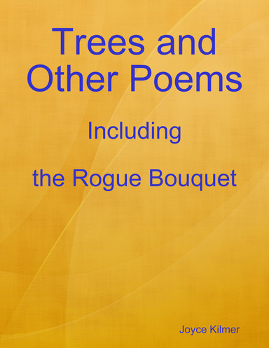 Trees and Other Poems: Including the Rogue Bouquet