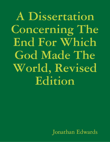 A Dissertation Concerning the End for Which God Made the World, Revised Edition