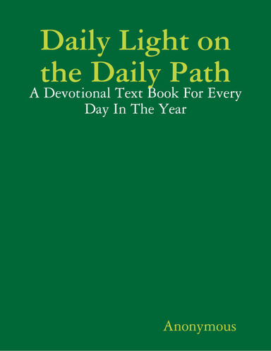 Daily Light On the Daily Path: A Devotional Text Book for Every Day In the Year