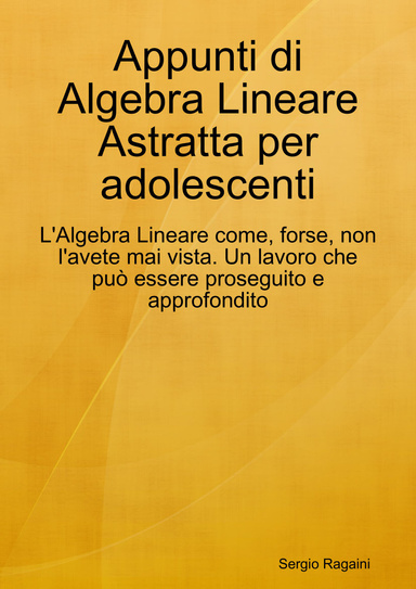Appunti di Algebra Lineare Astratta per adolescenti (work in progress)