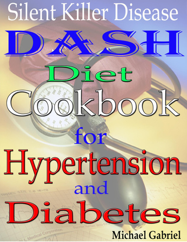 Silent Killer Disease: Dash Diet Cookbook: for Hypertension: and Diabetes