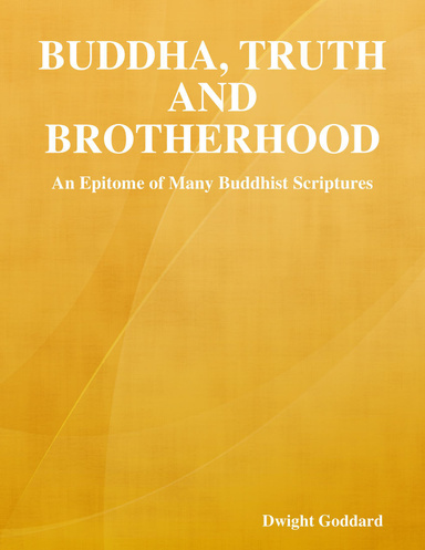 Buddha, Truth and Brotherhood: An Epitome of Many Buddhist Scriptures