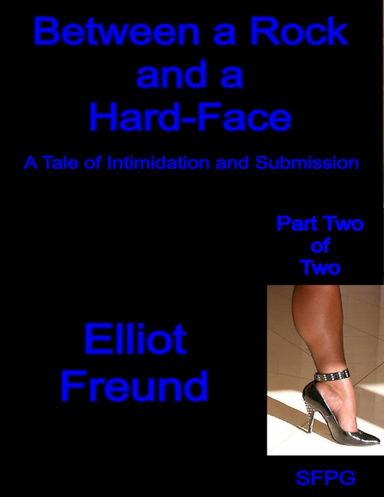 Between a Rock and a Hard-Face - A Tale of Intimidation and Submission - Part Two of Two