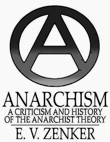 Anarchism: A Criticism and History of the Anarchist Theory
