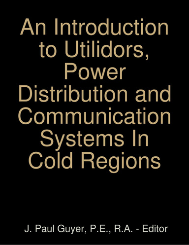 An Introduction to Utilidors, Power Distribution and Communication Systems In Cold Regions