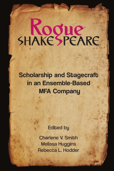 Rogue Shakespeare: Scholarship and Stagecraft in an Ensemble-Based MFA Company