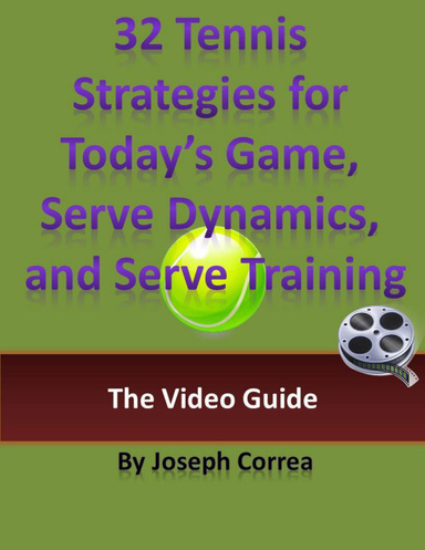 32 Tennis Strategies for Today’s Game,  Serve Dynamics, and Serve Training: The Video Guide