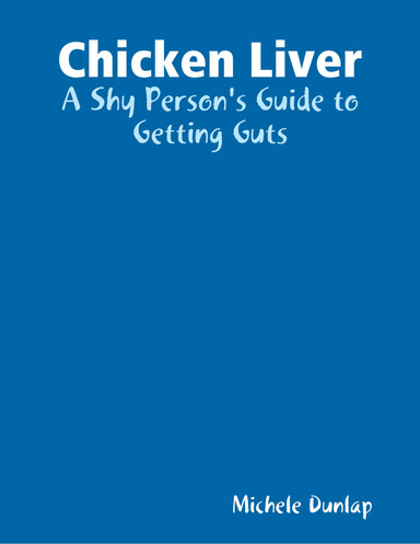 Chicken Liver: A Shy Person's Guide to Getting Guts
