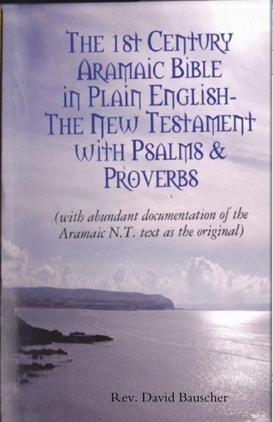 The Original Aramaic New Testament in Plain English with Psalms & Proverbs (8th edition with notes)