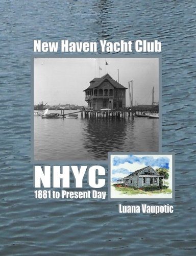 History of the New Haven Yacht Club 1881 - 2013 (Small Format-B&W)]