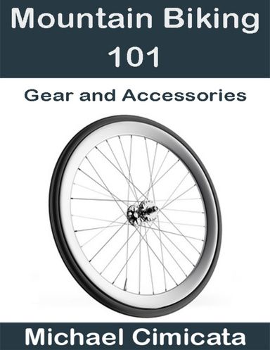 Mountain Biking 101: Gear and Accessories