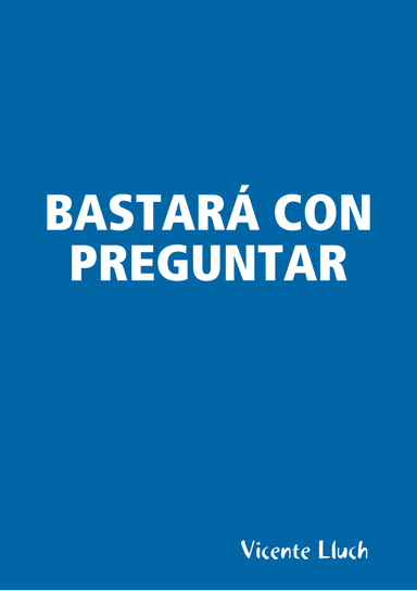 BASTARÁ CON PREGUNTAR