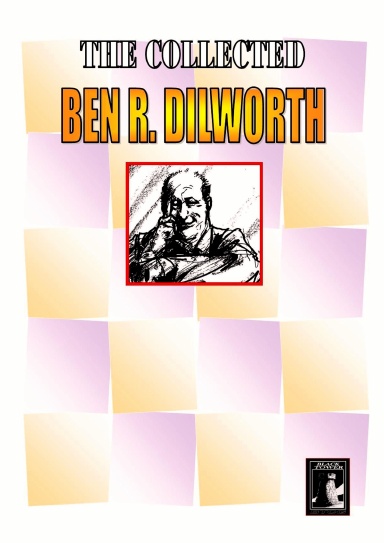 The Collected Ben R. Dilworth