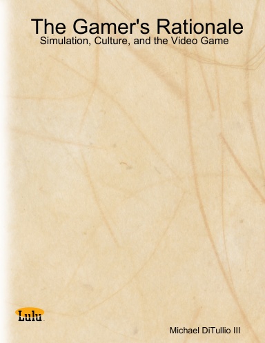 The Gamer's Rationale: Simulation, Culture, and the Video Game