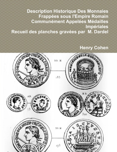 Description Historique Des Monnaies Frappées sous l'Empire Romain Communément Appelées Médailles Impériales  - Recueil des planches gravées par  M. Dardel