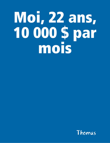 Moi, 22 ans, 10 000 $ par mois