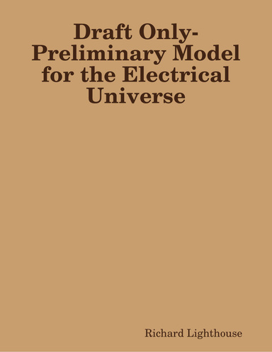 Draft Only-Preliminary Model for the Electrical Universe
