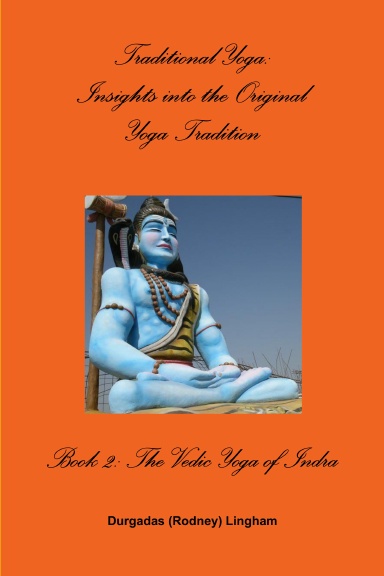 Traditional Yoga: Insights into the Original Yoga Tradition, Book 2:  The Vedic Yoga of Indra