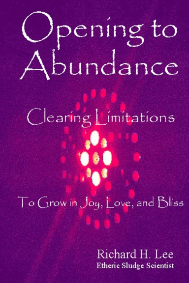 Opening to Abundance: Clearing Limitations to Grow in Joy, Love, and Bliss