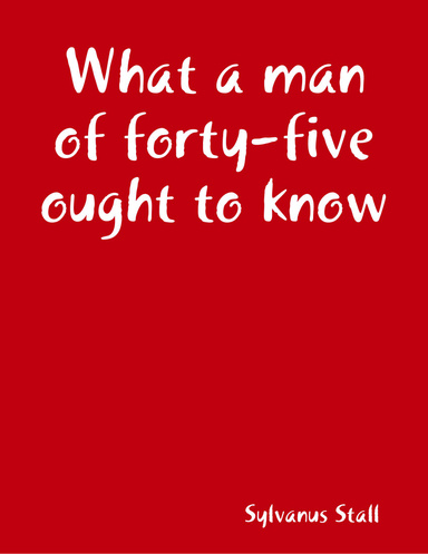 What a man of forty-five ought to know