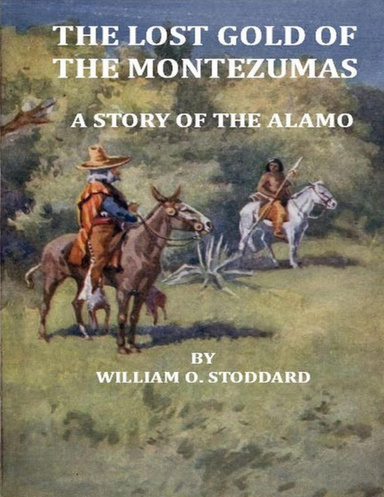 The Lost Gold of the Montezumas:  A Story of the Alamo