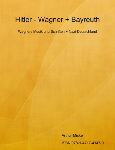 Hitler - Wagner + Bayreuth : Wagners Musik und Schriften + Nazi-Deutschland